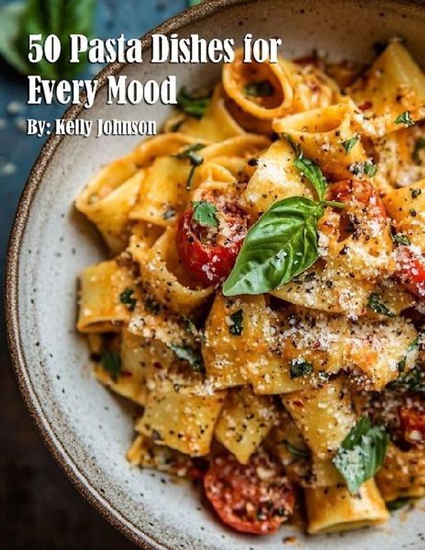 50 Pasta Dishes for Every Mood