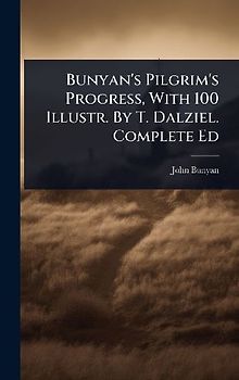 Bunyan's Pilgrim's Progress, With 100 Illustr. By T. Dalziel. Complete Ed