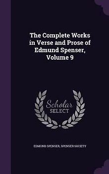 The Complete Works in Verse and Prose of Edmund Spenser, Volume 9