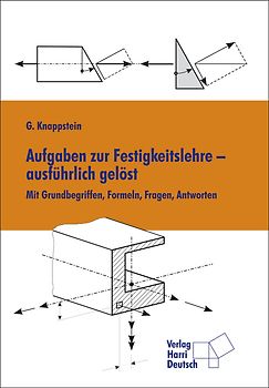 Aufgaben zur Festigkeitslehre - ausführlich gelöst. Mit Grundbegriffen, Formeln, Fragen, Antworten