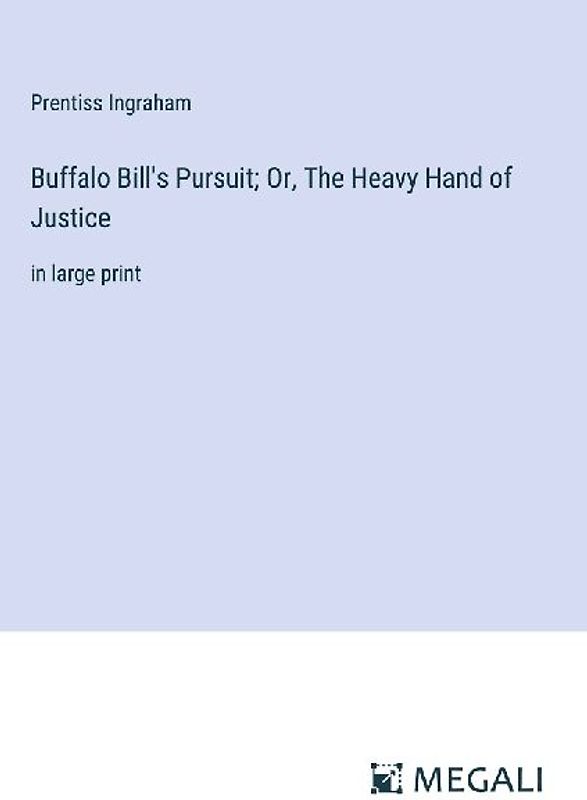 Buffalo Bill's Pursuit; Or, The Heavy Hand of Justice