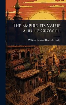 The Empire, its Value and its Growth;
