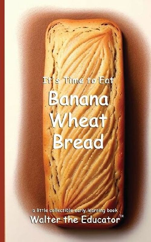 It's Time to Eat Banana Wheat Bread