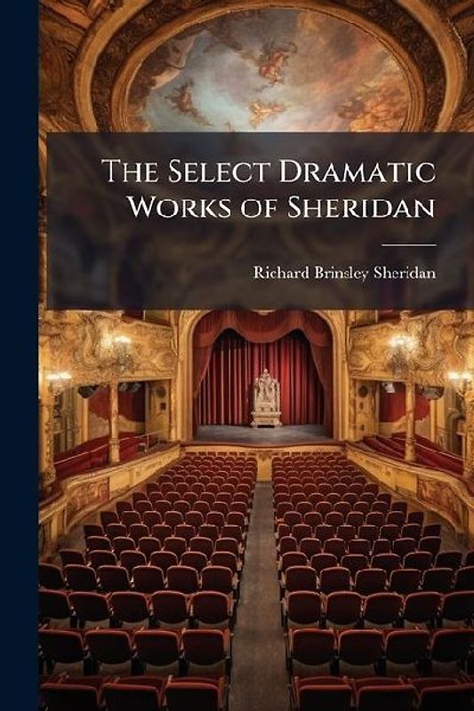The Select Dramatic Works of Sheridan