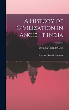 A History of Civilization in Ancient India: Based On Sanscrit Literature; Volume 2