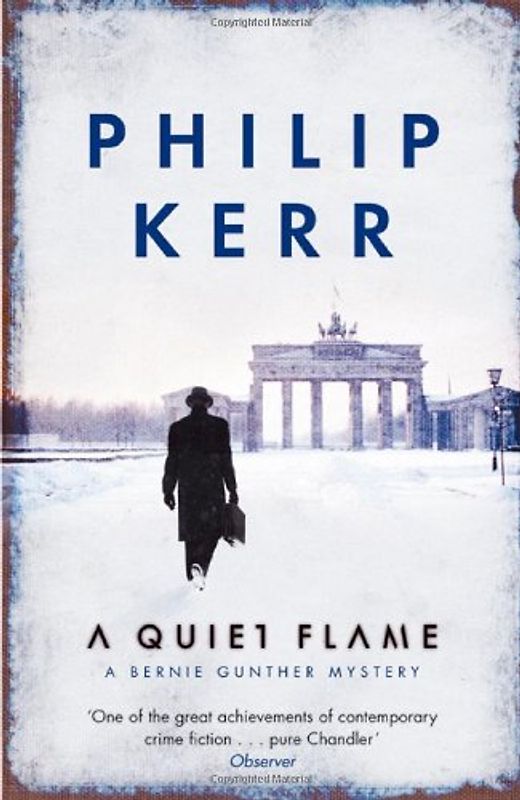 Quiet Flame: A Bernie Gunther Mystery - Kerr, Philip