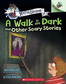 The Walk in the Dark and Other Scary Stories (Mister Shivers: Scholastic Acorn, 4)
