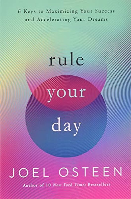 Rule Your Day: 6 Keys to Maximizing Your Success and Accelerating Your Dreams