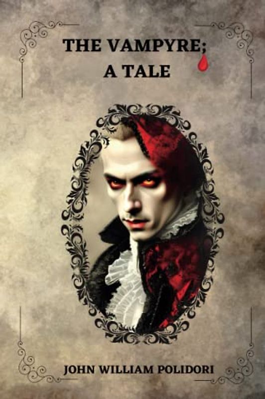 The Vampyre; A Tale By John William Polidori