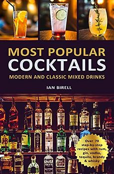 MOST POPULAR COCKTAILS: Modern and Classic Mixed Drinks. Recipe Book