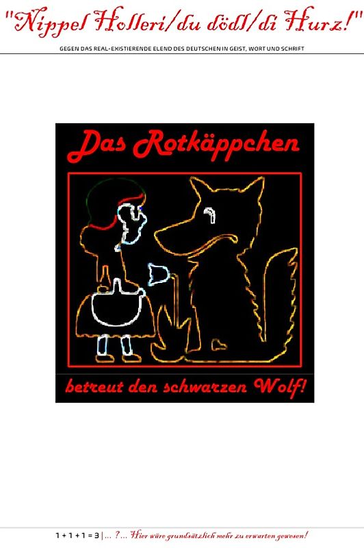 "Nippel Holleri/du dödl/di Hurz!" (Das Rotkäppchen betreut den schwarzen Wolf!)