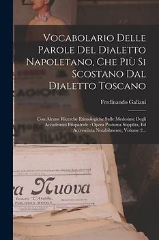 Vocabolario Delle Parole Del Dialetto Napoletano, Che Più Si Scostano Dal Dialetto Toscano: Con Alcune Ricerche Etimologiche Sulle Medesime Degli Acca
