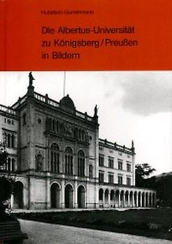 Die Albertus-Universität zu Königsberg /Preussen in Bildern