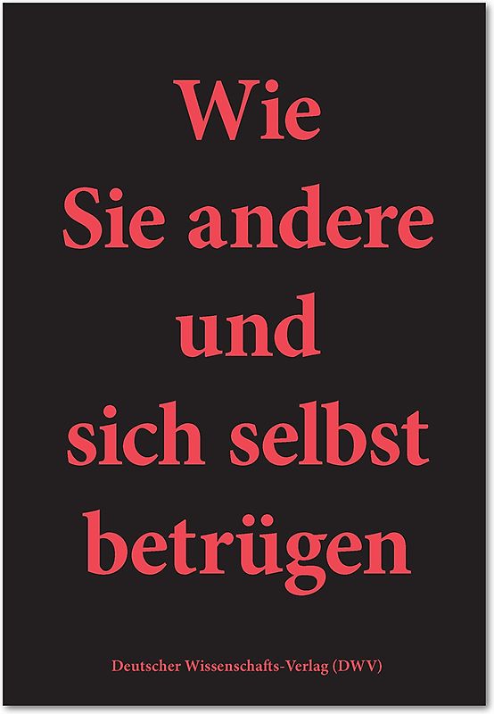 Wie Sie andere und sich selbst betrügen