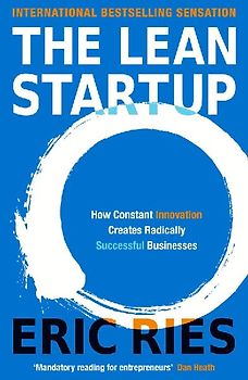 The Lean Startup: How Constant Innovation Creates Radically Successful Businesses: How Relentless Change Creates Radically Successful Businesses - Eric Ries