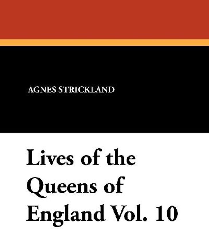 Lives of the Queens of England Vol. 10