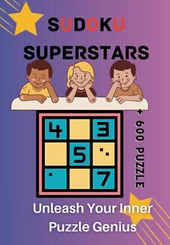 Sudoku Superstars: Kids' Guide to Mastering the Grid | +600 Puzzles | From easy to intermediate level