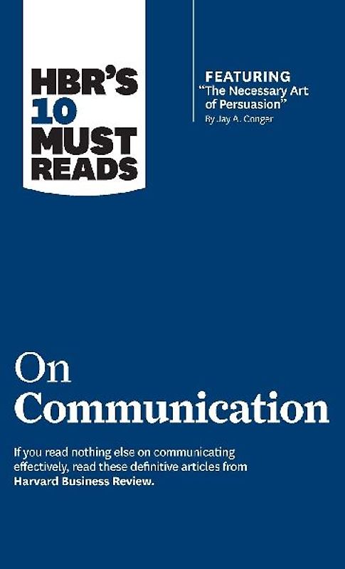 Hbr's 10 Must Reads on Communication (with Featured Article the Necessary Art of Persuasion, by Jay A. Conger)