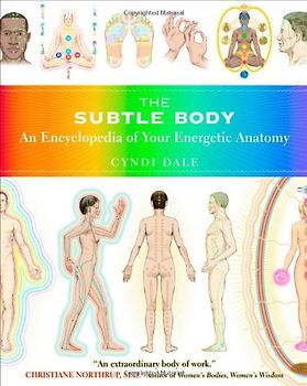 The Subtle Body: An Encyclopedia of Your Energetic Anatomy