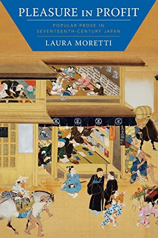 Pleasure in Profit: Popular Prose in Seventeenth-Century Japan