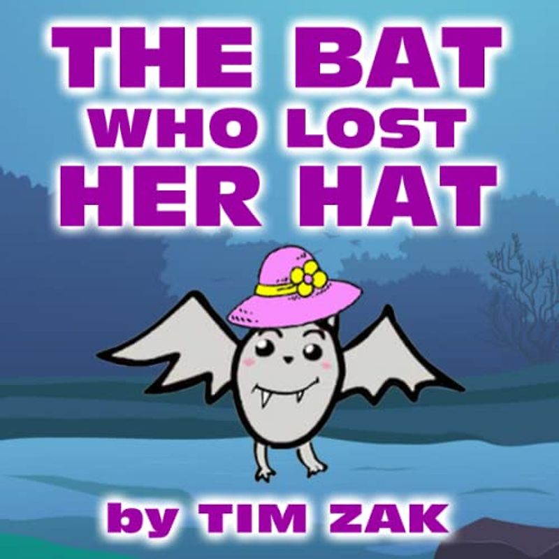 THE BAT WHO LOST HER HAT: Children's Books (Fun, Cute, Rhyming Bedtime Story for Baby & Preschool Readers about Becca the Bat Who Lost Her Hat!)