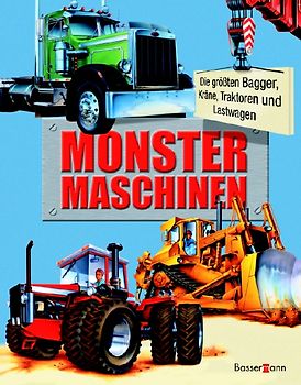 Monster-Maschinen. Die größten Bagger, Kräne, Traktoren und Lastwagen