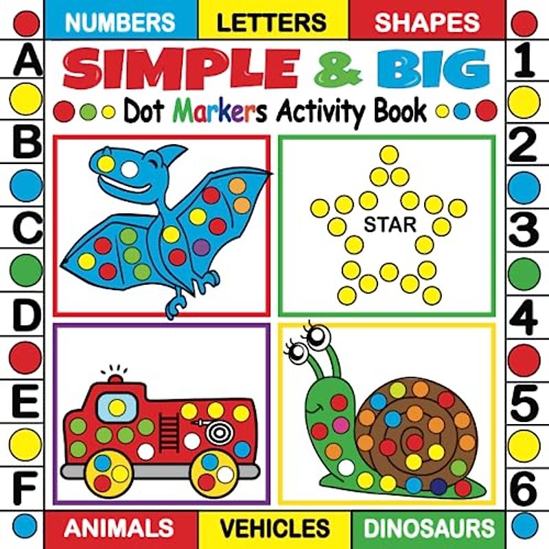Simple & Big Dot Markers Activity Book for Toddlers: Vehicles, Animals, Dinosaurs, Numbers, Letters & Shapes, Easy Guided BIG DOTS |Do a dot page a ... and Kindergarten paint dauber Activities)