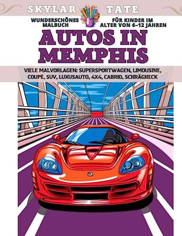 Wunderschönes Malbuch für Kinder im Alter von 6–12 Jahren - Autos in Memphis - Viele Malvorlagen - Supersportwagen, Limousine, Coupé, SUV, Luxusauto, 4x4, Cabrio, Schrägheck