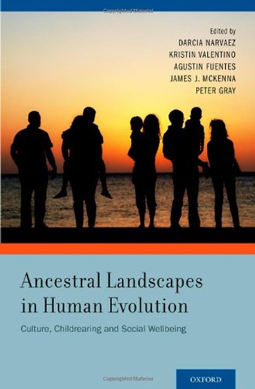 Ancestral Landscapes in Human Evolution: Culture, Childrearing and Social Wellbeing - Narvaez, Darcia