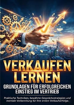 Verkaufen lernen: Grundlagen für erfolgreichen Einstieg im Vertrieb