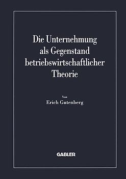 Die Unternehmung als Gegenstand betriebswirtschaftlicher Theorie
