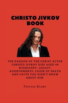 CHRISTO JIVKOV BOOK: The Passion of the Christ actor Christo Jivkov dies aged 48 Biography, Legacy, Achievements, Cause Of death and Facts You Didn't know About Him
