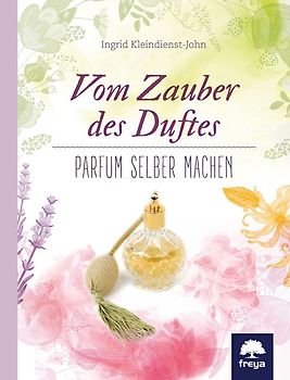 Vom Zauber des Duftes
