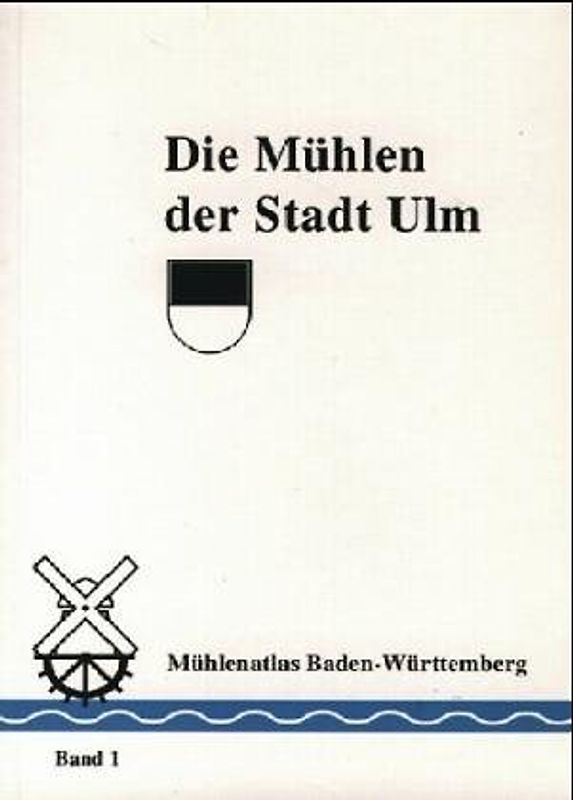 Mühlenatlas Baden-Württemberg / Die Mühlen der Stadt Ulm