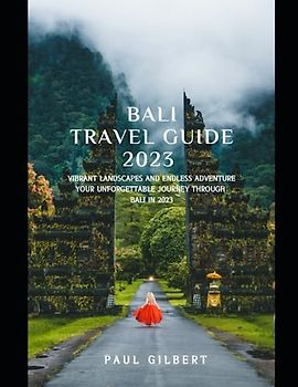 BALI TRAVEL GUIDE 2023: The ultimate travel guide, Portable travel guide, pocket travel guide, Most update travel guide for family, Relationship, kids, parents