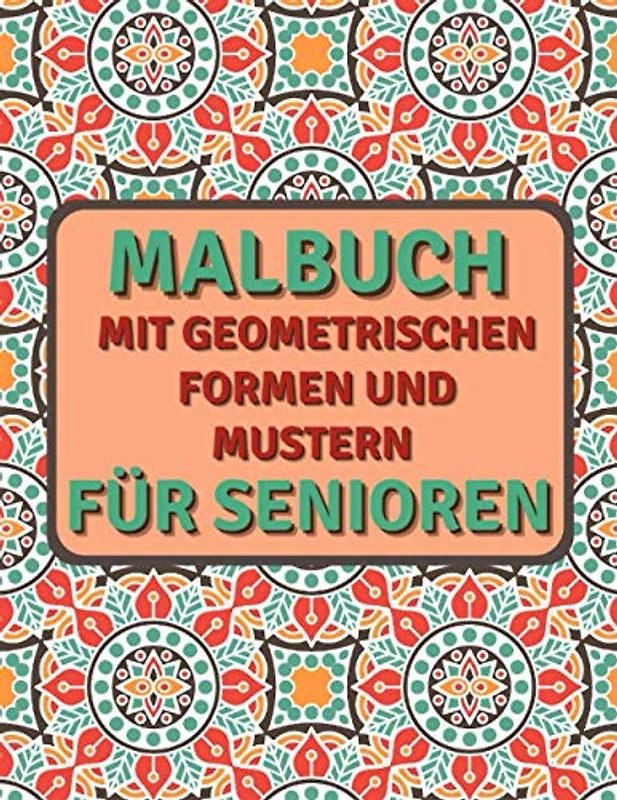 Malbuch Mit Geometrischen Formen Und Mustern Für Senioren: Für Entspannung Und Stressabbau - Hochwertiges Ausmalbuch Mit Einseitig Bedruckten Seiten - Kristalle Wellen Blumen Und Mehr