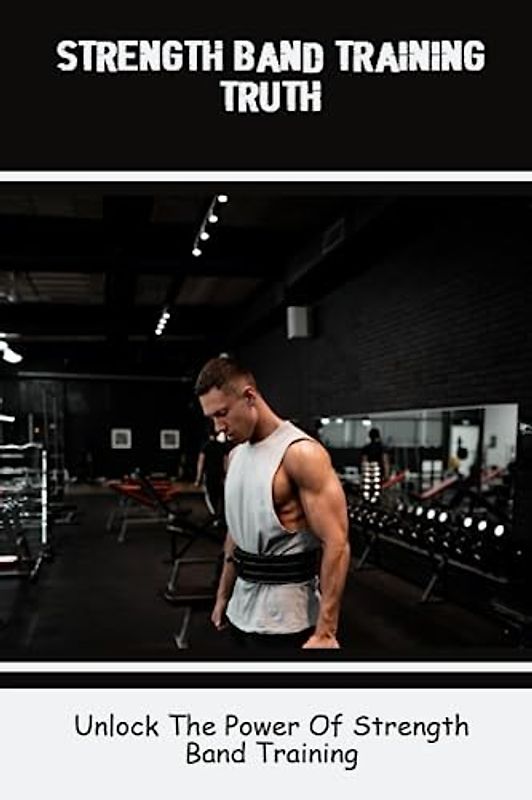 Strength Band Training Truth: Unlock The Power Of Strength Band Training