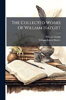 The Collected Works Of William Hazlitt
