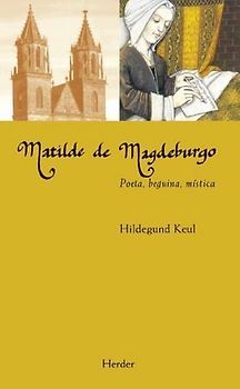 Matilde de Magdeburgo : poeta, beguina, mística
