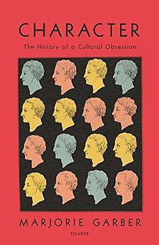 Character: The History of a Cultural Obsession