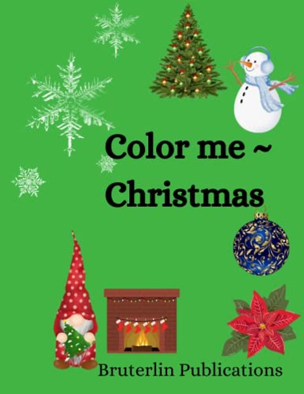 Color Me ~ Christmas: Warm, whimsical and wonderful holiday feelings inside