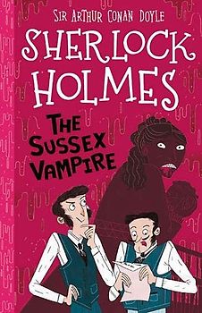 Sherlock Holmes: The Sussex Vampire (Easy Classics): 7 (The Sherlock Holmes Children's Collection: Shadows, Secrets and Stolen Treasure (Easy Classics))