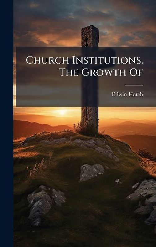 Church Institutions, The Growth Of