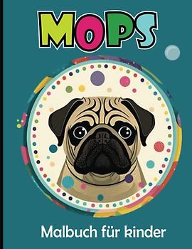Mops Malbuch für Kinder: Süßer Mops Hund Malvorlagen für Jungen und Mädchen
