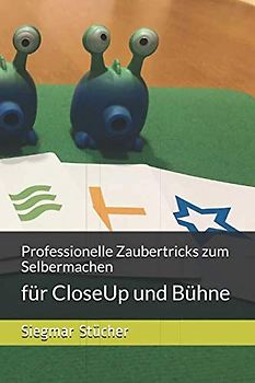 Professionelle Zaubertricks zum Selbermachen: für CloseUp und Bühne