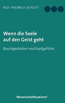 Wenn die Seele auf den Geist geht. Bauchgedanken und Kopfgefühle