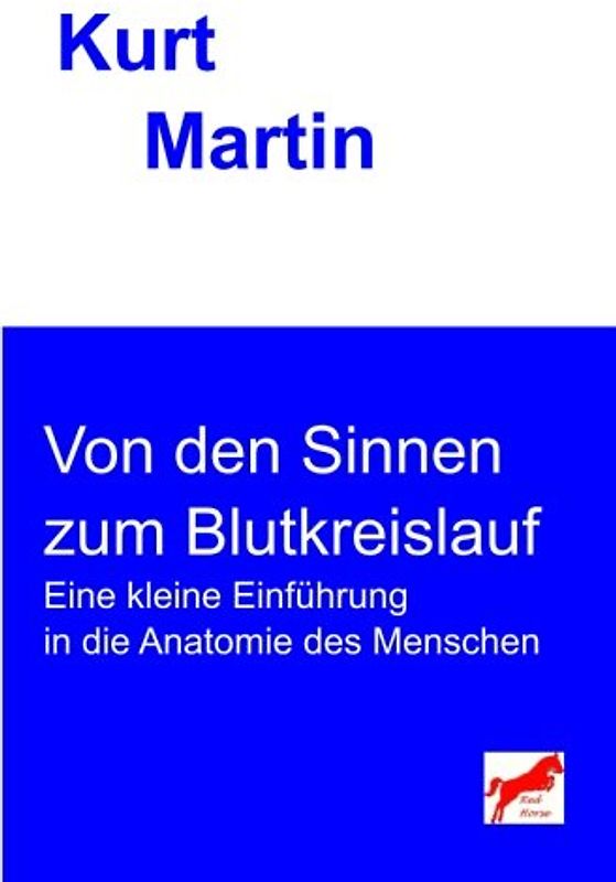 Von den Sinnen zum Blutkreislauf: Eine kleine Einführung in die Anatomie des Menschen (Einführung in die Biologie, Band 7)