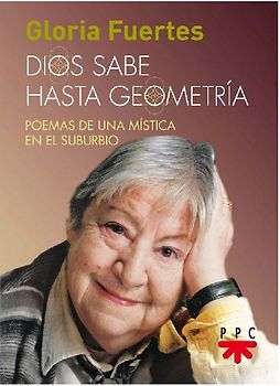 Dios sabe hasta geometría : poemas de una mística en el suburbio