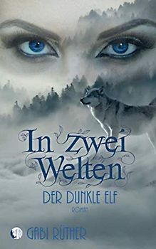 In zwei Welten: Der dunkle Elf (Elfenfantasy)
