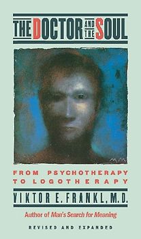 The Doctor and the Soul: From Psychotherapy to Logotherapy - Frankel, Viktor E.